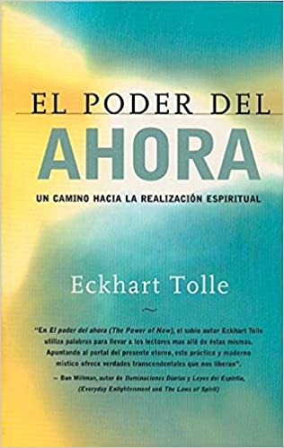 El poder del ahora: Un camino hacia la realizacion espiritual