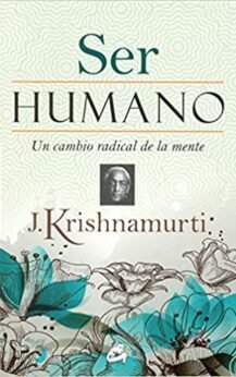 Ser humano: Un cambio radical de la mente (Krishnamurti)