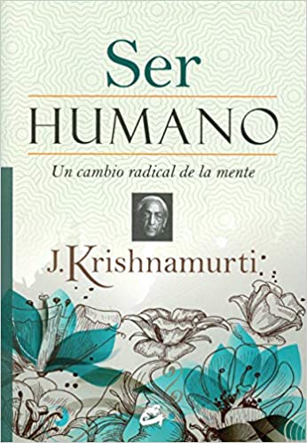 Ser humano: Un cambio radical de la mente (Krishnamurti)