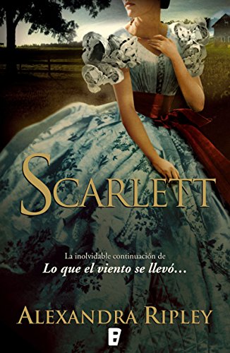 Scarlett: LA INOLVIDABLE CONTINUACION DE LO QUE EL VIENTO SE LLEVO