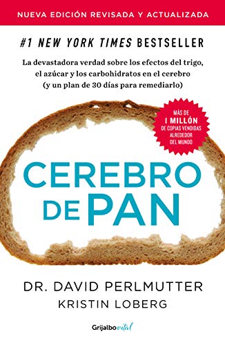 Cerebro de pan: La devastadora verdad sobre los efectos del trigo, el azúcar y los carbohidratos